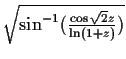 $\sqrt {\sin^{-1}({\frac {\cos\sqrt {2}z}{\ln (1+z)}})}$