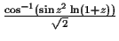 $\frac{ \cos^{-1}(\sin z^2 \ln (1+z))} {\sqrt {2}}$