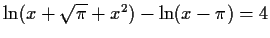 $\ln (x+\sqrt {\pi }+{x}^{2})-\ln (x-\pi )=4$