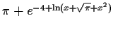 $\pi +{e^{-4+\ln (x+\sqrt {\pi }+{x}^{2})}}$