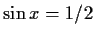 $\sin x = 1/2$