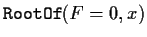 ${\tt RootOf}(F=0,x)$