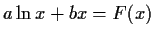$a \ln x+bx = F(x)$