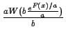 $\frac{a W(b \frac{e^{F(x)/a}}{a})} {b}$