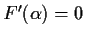 $F'(\alpha) = 0$