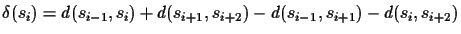 $\delta (s_i) = d(s_{i-1}, s_i) + d(s_{i+1}, s_{i+2}) - d(s_{i-1},
s_{i+1}) - d(s_i, s_{i+2})$