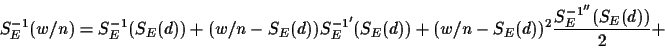 \begin{displaymath}S_E^{-1}(w/n) = S_E^{-1}(S_E(d)) + (w/n - S_E(d))S_E^{-1'}(S_E(d)) +
(w/n - S_E(d))^2 \frac{S_E^{-1''}(S_E(d))}{2}+ \end{displaymath}