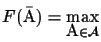 $F(\bar{\mbox{\rm A}}) = \max\limits_{\mbox{\rm A}\in \cal{A}}$