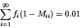 \begin{displaymath}\sum_{i=1}^{20} f_i (1 - M_{ii} ) = 0.01 \end{displaymath}