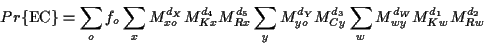 \begin{displaymath}Pr\{ \mbox{EC} \} = \sum_o f_o
\sum_x M^{d_X}_{xo} M^{d_4}_{...
...M^{d_3}_{C y}
\sum_w M_{wy}^{d_W} M^{d_1}_{K w} M^{d_2}_{R w}
\end{displaymath}