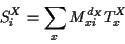 \begin{displaymath}S_i^X = \sum_x M_{xi}^{d_X} T_x^X \end{displaymath}