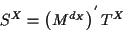 \begin{displaymath}S^X = \left ( M^{d_X} \right )^{'} T^X \end{displaymath}