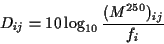 \begin{displaymath}D_{ij} = 10 \log_{10} \frac{(M^{250})_{ij}}{f_i}
\end{displaymath}