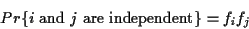 \begin{displaymath}Pr \{ \mbox{$i$\space and $j$\space are independent} \} = f_i f_j \end{displaymath}