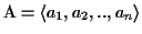 $\mbox{\rm A}= \langle a_1, a_2, .., a_n\rangle$